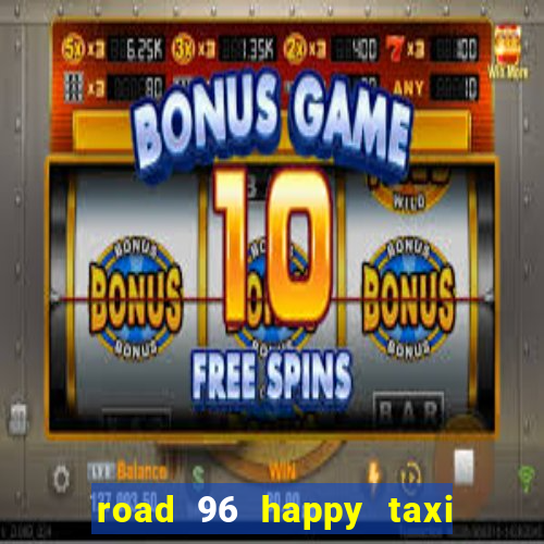 road 96 happy taxi security call password